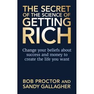 The Secret of the Science of Getting Rich: Change Your Beliefs about Success and